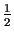 $ {\frac{1}{2}}$